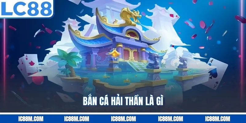 Bắn cá hải thần là gì?