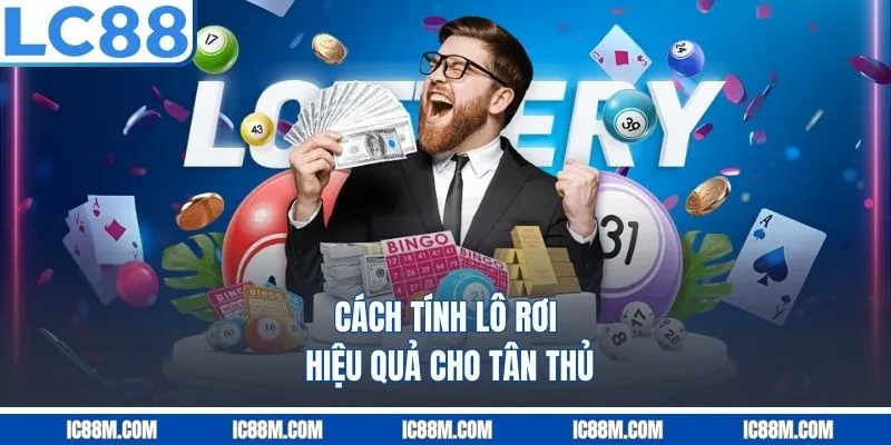 Cách tính lô rơi hiệu quả cho tân thủ