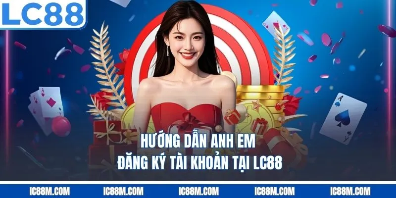 Hướng Dẫn Anh Em Đăng Ký Tài Khoản Tại LC88