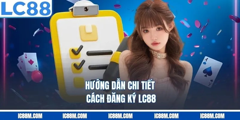 Hướng dẫn chi tiết cách đăng ký LC88