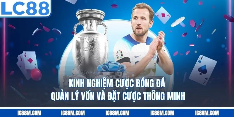 Kinh Nghiệm Cược Bóng Đá - Quản lý vốn và đặt cược thông minh