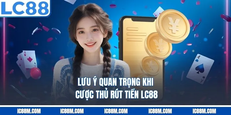 Lưu ý quan trọng khi cược thủ rút tiền LC88