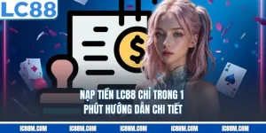 Nạp Tiền LC88 Chỉ Trong 1 Phút – Hướng Dẫn Chi Tiết