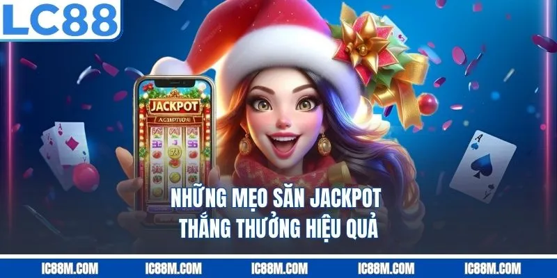 Những mẹo săn jackpot thắng thưởng hiệu quả