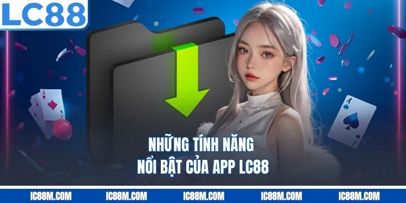 Những tính năng nổi bật của app LC88